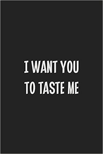 I Want You To Taste Me Stiffer Than A Greeting Card Use Our Novelty Journal To Document Your Sexual Adventures Fantasies Or Kinky Bucket List Makes A Great sm Lifestyle Gift