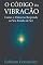 Livro O Código Da Vibração