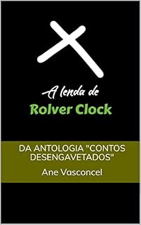 Livro A Lenda de Rolver Clock: Da antologia Contos Desengavetados