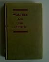WALTHER AND THE CHURCH. 1938 Ex-library Edition. 140 pages