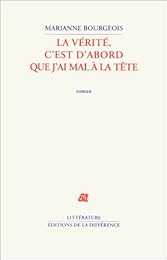 La  vérité, c'est d'abord que j'ai mal à la tête