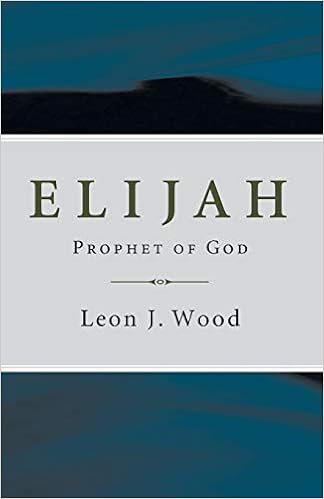 Elijah Prophet Of God Wood Leon J 9781606085868 Amazon Com Books
