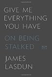 Give Me Everything You Have: On Being Stalked cover