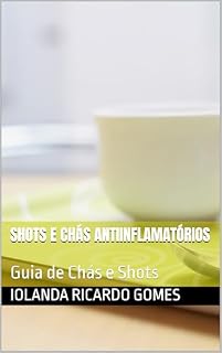 Livro SHOTS E CHÁS ANTIINFLAMATÓRIOS: Guia de Chás e Shots