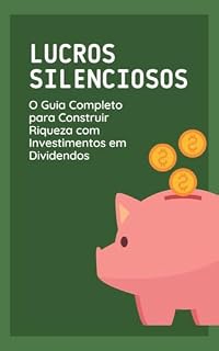 Livro Lucros Silenciosos: O Guia Completo para Construir Riqueza com Investimentos em Dividendos