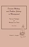 Decision-Making and Problem-Solving in Management : Tools and Techniques for Managers and Teams, Vaughn, Robert H., 189343513X