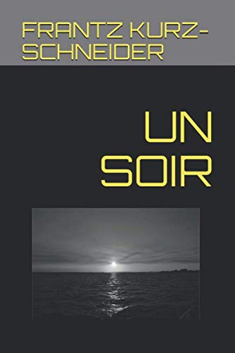 UN SOIR (French Edition) by FRANTZ KURZ-SCHNEIDER