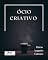 Livro Ócio Criativo: Guia para se se tornar mais produtivo e não se sentir culpa em dar uma pausa! aliás é o combustível para criatividade. ("Despertar Criativo: Explorando Horizontes"?)