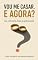 Livro VOU ME CASAR. E AGORA?: Lei, cerimônia, festa e gastronomia (Direito na Prática Livro 4)