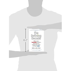 The Defining Decade: Why Your Twenties Matter--And How to Make the Most of Them Now