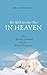 We Will See Our Pets in Heaven: The Afterlife of Animals from a Biblical Perspective by 
