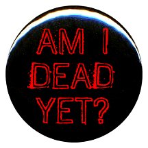 1" Rude/Gothic "Am I Dead Yet?" Button/Pin