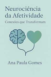Livro Neurociência da Afetividade: Conexões que Transformam