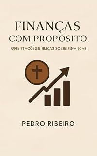 Livro Finanças com Propósito: Orientações bíblicas sobre finanças