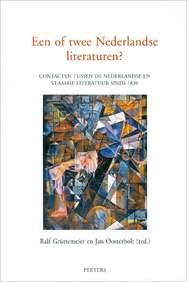 Een of twee Nederlandse literaturen? Contacten tussen de Nederlandse en Vlaamse literatuur sinds 1830