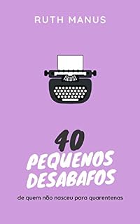 Livro 40 pequenos desabafos: de quem não nasceu para quarentenas