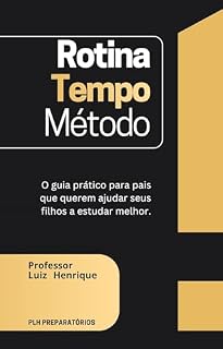 Livro ROTINA, TEMPO E MÉTODO: O Guia Prático para Pais que Querem Ajudar seus Filhos a Estudar Melhor
