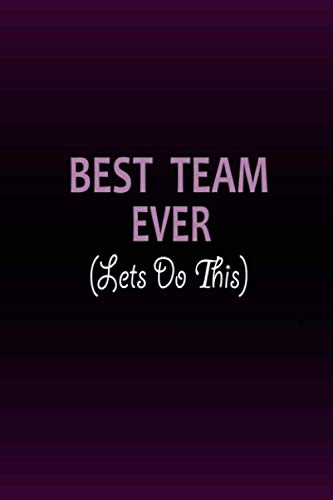 BEST TEAM EVER (Lets Do This): Lined Notebook , 6 x 9, 110 pages.