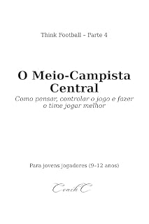Livro Think Football: O Meio-Campista Central: Como pensar, controlar o jogo e fazer o time jogar melhor para jovens jogadores (9–12 anos)