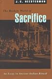 The Broken World of Sacrifice : An Essay in Ancient Indian Ritual, Heesterman, J. C., 0226323005