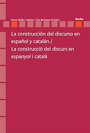 Amazon Com La Construccion Del Discurso En Espanol Y Catalan La Construccio Del Discurs En Espanyol I Catala Romanistik In Geschichte Und Gegenwart Book 23 Catalan Edition Ebook Robles I Sabater Ferran