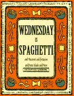 Wednesday Is Spaghetti and Macaroni and Fettucine and Pasta Salads and More (Everyday Cookbooks)