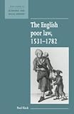 The English Poor Law, 1531-1782 (New Studies in Economic and Social History)