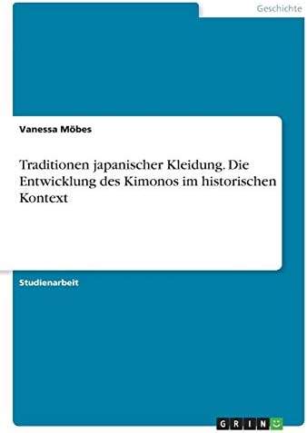 Traditionen japanischer Kleidung. Die Entwicklung des Kimonos im historischen Kontext (German Edition) (German) Paperback – March 2, 2017