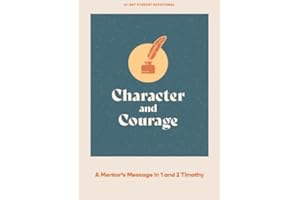 Character and Courage - Teen Devotional: A Mentor's Message in 1 and 2 Timothy (Volume 6) (Lifeway Students Devotions)
