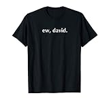 Ew David T Shirt Gifts For Men And Women