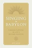 Singing in Babylon: Finding Purpose in Life’s