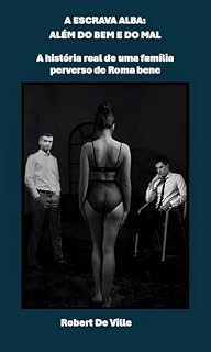 Livro A ESCRAVA ALBA: ALÉM DO BEM E DO MAL: A história real de uma família perverso da elite romana