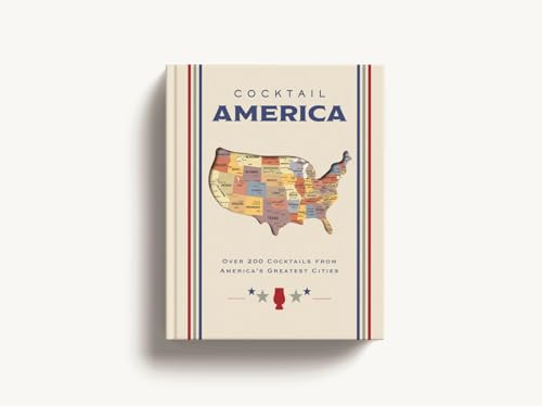 Cocktail America: Over 200 Cocktails from America’s Greatest Cities