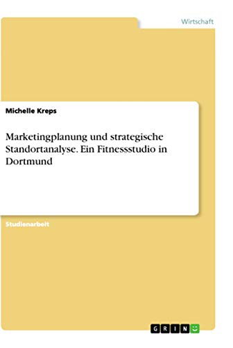 Marketingplanung und strategische Standortanalyse. Ein Fitnessstudio in Dortmun…