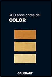 300 AÑOS ANTES DEL COLOR (ILUSTRADO)