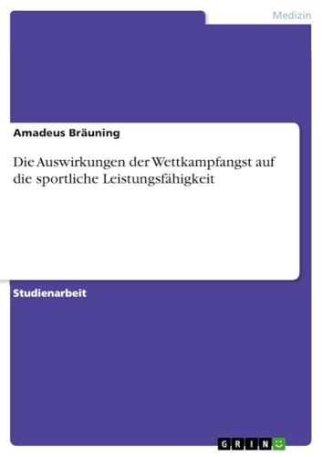 Die Auswirkungen der Wettkampfangst auf die sportliche Leistungsfähigkeit (Germ…