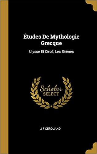 Etudes De Mythologie Grecque Ulysse Et Circe Les Sirenes French Edition Cerquand J F Amazon Com Books