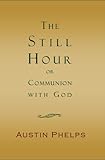 The Still Hour; or, Communion with God by Austin Phelps