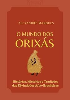Livro O Mundo Dos Orixás: Histórias, Mistérios e Tradições das Divindades Afro-Brasileiras