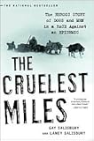 The Cruelest Miles: The Heroic Story of Dogs and Men in a Race Against an Epidemic by Gay Salisbury, Laney Salisbury