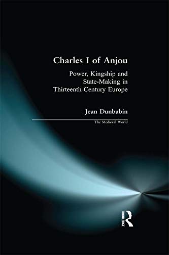 Amazon Com Charles I Of Anjou Power Kingship And State Making In Thirteenth Century Europe The Medieval World Ebook Dunbabin Jean Kindle Store