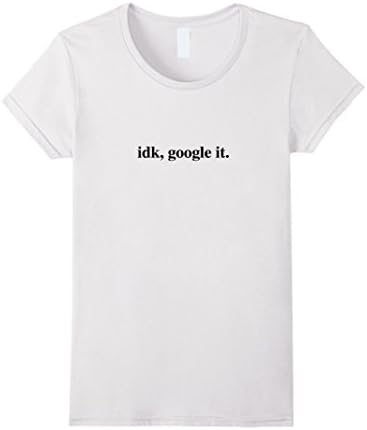 Women's idk Google it Shirt Funny XL White