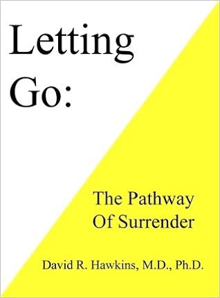 Letting Go The Pathway Of Surrender David R Hawkins Md Phd 9781933885988 Amazon Com Books
