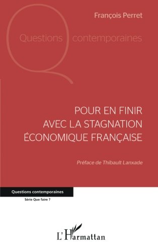 Pour en finir avec la stagnation économique française (French Edition) by François Perret