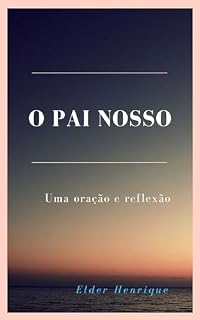 Livro O PAI NOSSO: Uma oração e uma reflexão