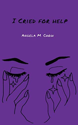 I Cried for Help by Angela M Chow