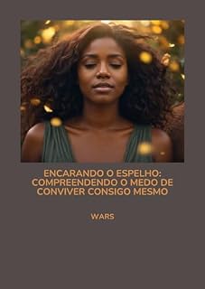Livro Encarando o Espelho Compreendendo o Medo de Conviver Consigo Mesmo