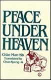 Peace under Heaven : A Modern Korean Novel, Ch'ae, Man-Sik, 1563241129