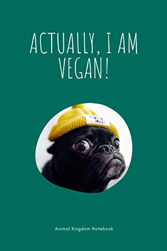 Actually I am vegan! / Animal Kingdom Notebook: French Bulldog Notebook for Animal lovers, Great French Bulldog Notepad Gift, College Ruled Wide Lined Journal, 6x9 inches