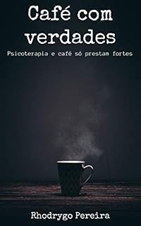 Livro Café com Verdades I: Psicoterapias e café só prestam fortes